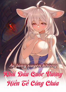 Đọc truyện tranh Ác Long Xuyên Không: Khởi Đầu Quốc Vương Hiến Tế Công Chúa