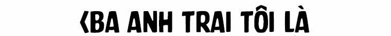 Ba Người Anh Trai Của Tôi Là Bạo Quân 66.5 trang 226