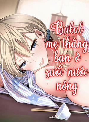 Đọc truyện tranh Chịch Mẹ Bạn Ở Suối Nước Nóng