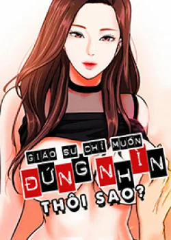 Đọc truyện tranh Giáo Sư Chỉ Muốn Đứng Nhìn Thôi Sao?