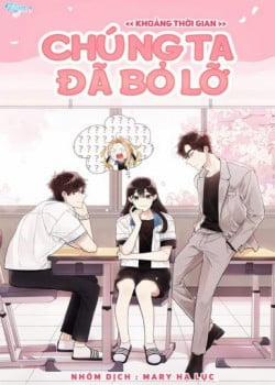 Đọc truyện tranh Khoảng Thời Gian Chúng Ta Đã Bỏ Lỡ