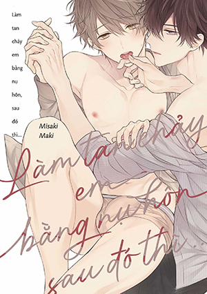 Đọc truyện tranh Làm Em Tan Chảy Bằng Nụ Hôn, Sau Đó Thì...