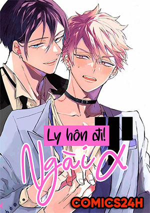 Đọc truyện tranh Ly Hôn Đi, Ngài Alpha!