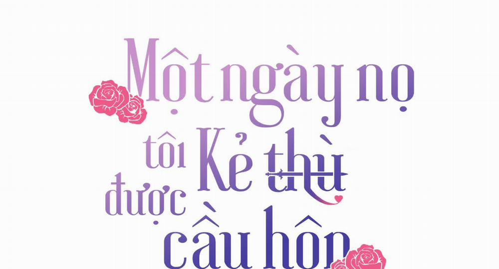 Một Ngày Nọ, Tôi Được Kẻ Thù Cầu Hôn 44 trang 2
