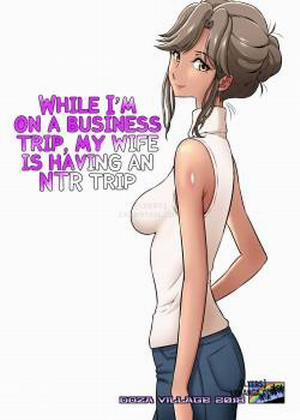 Đọc truyện tranh Ore Shucchouchuu, Tsuma Netorarechuu