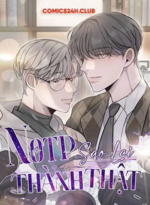 Đọc truyện tranh Sao NOTP Lại Thành Thật Rồi?