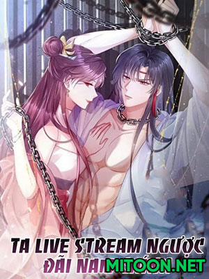 Đọc truyện tranh Ta Live Stream Ngược Đãi Nam Chính