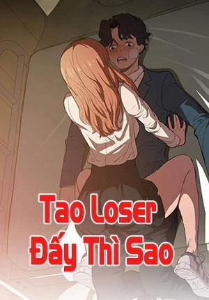 Đọc truyện tranh Tao Loser Đấy Thì Sao