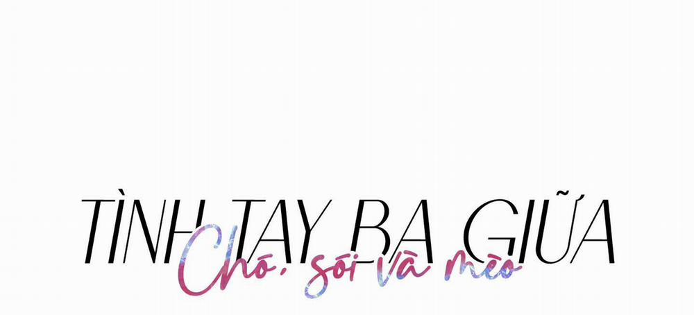 Tình Tay Ba Giữa Chó, Sói Và Mèo 15 trang 1