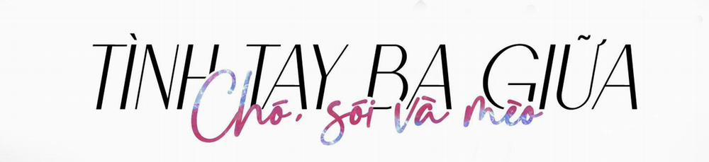 Tình Tay Ba Giữa Chó, Sói Và Mèo 3 trang 20