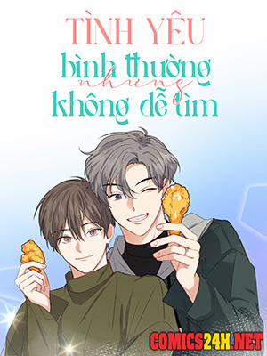 Đọc truyện tranh Tình Yêu Bình Thường Nhưng Không Dễ Tìm