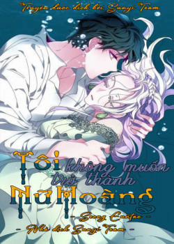 Đọc truyện tranh Tôi Không Muốn Trở Thành Nữ Hoàng