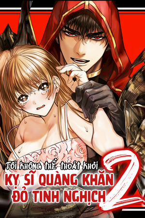 Đọc truyện tranh Tôi không thể thoát khỏi Kỵ sĩ quàng khăn đỏ tinh nghịch 2