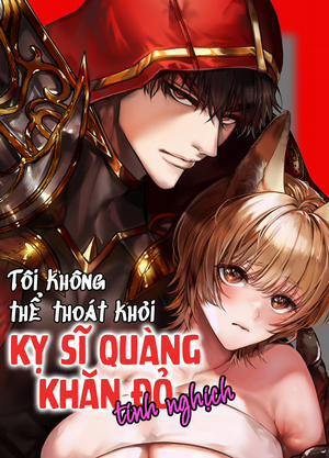 Đọc truyện tranh Tôi không thể thoát khỏi Kỵ sĩ quàng khăn đỏ tinh nghịch