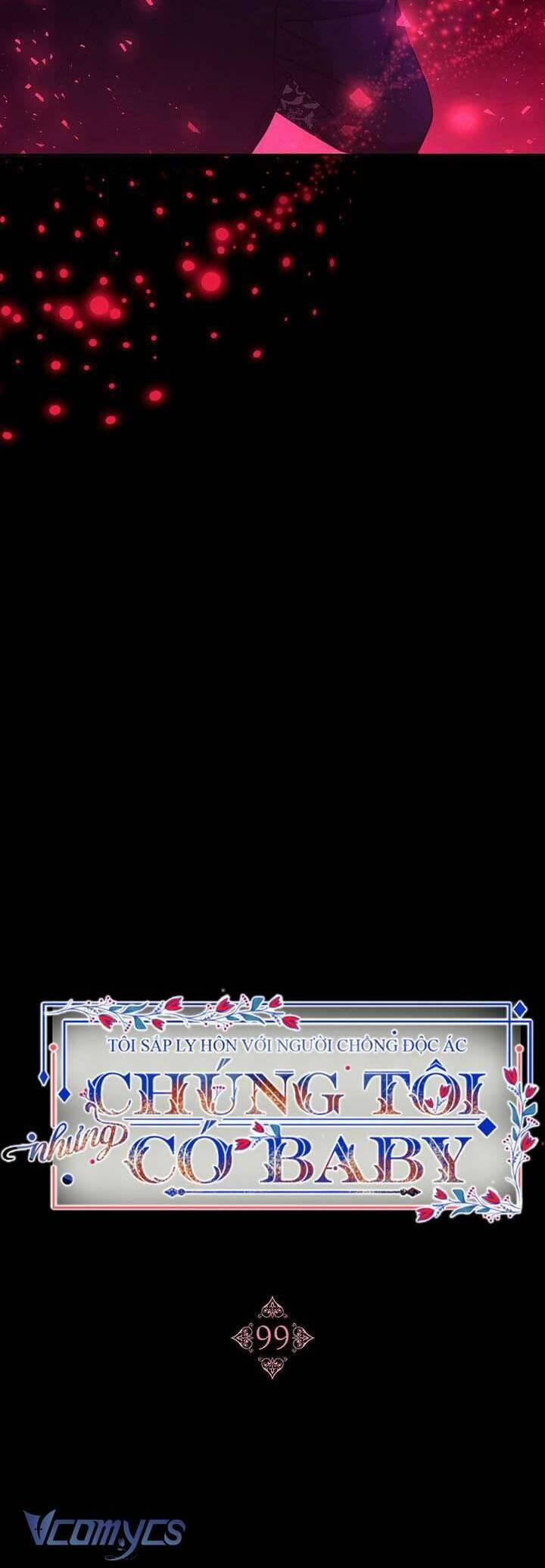 Tôi Sắp Ly Hôn Với Người Chồng Độc Ác, Nhưng Chúng Tôi Có Baby 99 trang 4