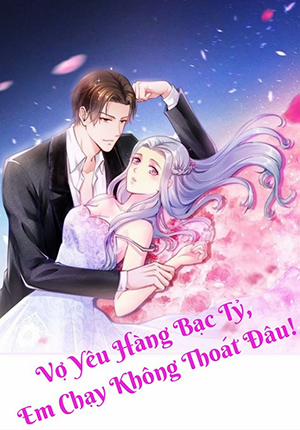 Đọc truyện tranh Vợ Yêu Hàng Bạc Tỷ, Em Chạy Không Thoát Đâu!