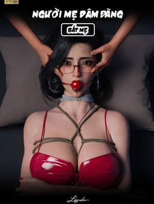 Đọc truyện tranh [VŨ TRỤ 2] Người Mẹ Dâm Đãng - Bắt Mẹ