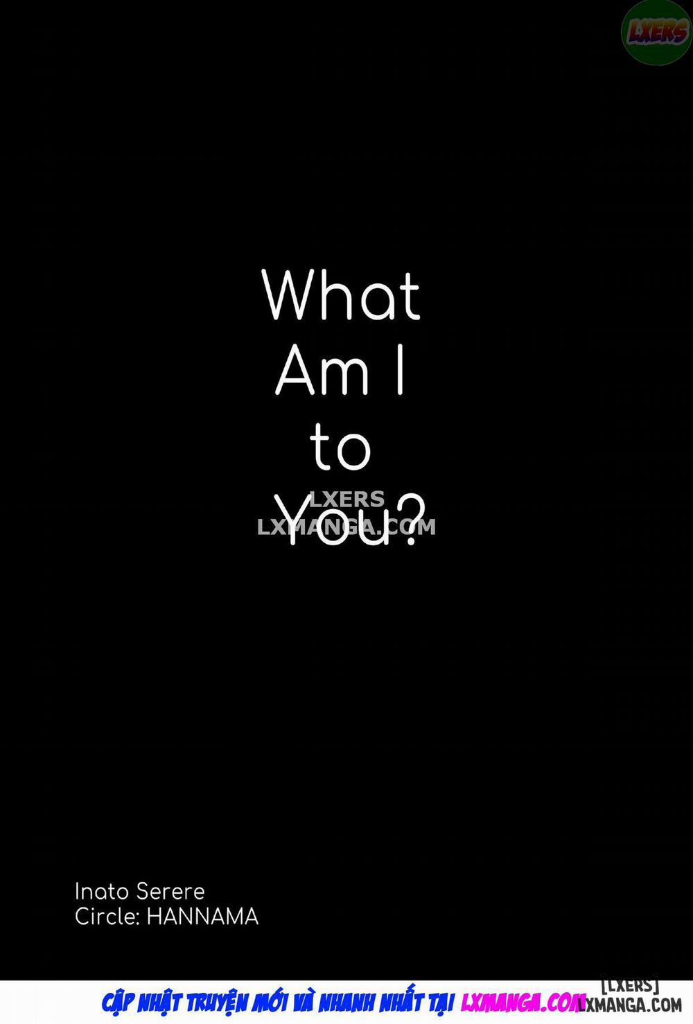 What Am I to You Oneshot trang 5